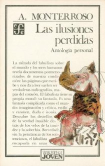 Las Ilusiones Perdidas. (Antologia Personal) - Augusto Monterroso