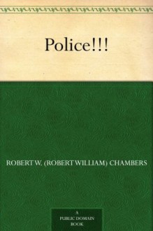 Police!!! - Robert W. (Robert William) Chambers