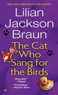 The Cat Who Sang for the Birds - Lilian Jackson Braun