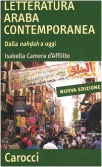 La letteratura araba contemporanea. Dalla Nahdah a oggi - Isabella Camera D'Afflitto