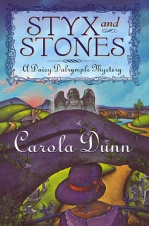 Styx and Stones: A Daisy Dalrymple Mystery - Carola Dunn