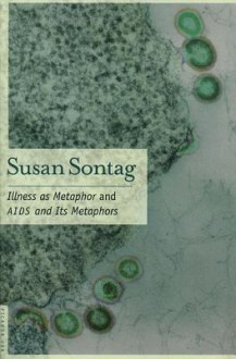 Illness as Metaphor and AIDS and Its Metaphors - Susan Sontag