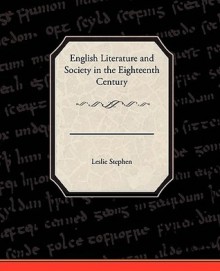 English Literature and Society in the Eighteenth Century - Leslie Stephen