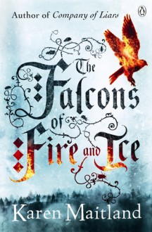 The Falcons of Fire and Ice - Karen Maitland