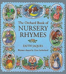 The Orchard Book of Nursery Rhymes (Books For Giving) - Zena Sutherland, Faith Jaques