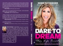 DARE TO DREAM: This Life Counts. A Secret Guide to Making Your Dreams A Reality. - Debbi Dachinger, Randy Johnson