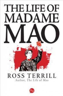 The Life of Madame Mao - Ross Terrill