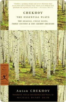 Chekhov: The Essential Plays - The Seagull/The Cherry Orchard/Uncle Vanya/Three Sisters - Anton Chekhov, Michael Henry Heim, Michael Heim