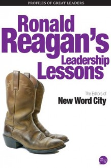 Ronald Reagan's Leadership Lessons - The Editors of New Word City