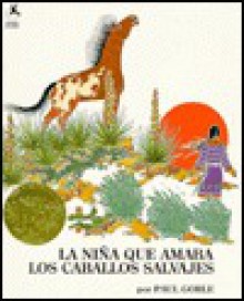 La Nina Que Amaba Los Caballos Salvajes: (Girl Who Loved Wild Horses, The) - Paul Goble, Clarita Kohen