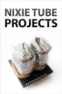 Nixie Tube Projects - Instructables Authors