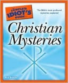 The Complete Idiot's Guide to Christian Mysteries - Ron Benrey