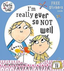 I'm Really Ever So Not Well (Charlie & Lola) - Lauren Child, Samantha Hill