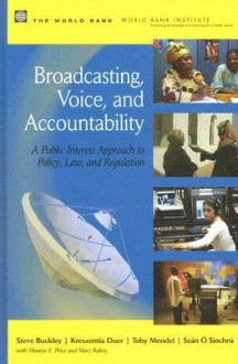 Broadcasting, Voice, and Accountability: A Public Interest Approach to Policy, Law, and Regulation - Steve Buckley, Kreszentia Duer, Toby Mendel