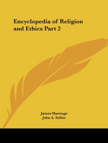 Encyclopedia of Religion and Ethics Part 2 - James Hastings, John A. Selbie