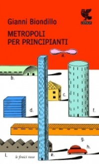 Metropoli per principianti - Gianni Biondillo