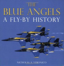 The Blue Angels: A Fly-By History - Nicholas A. Veronico