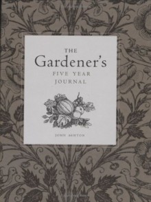 The Gardener's Five Year Journal - John Ashton