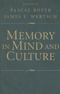 Memory in Mind and Culture - Pascal Boyer, James V. Wertsch