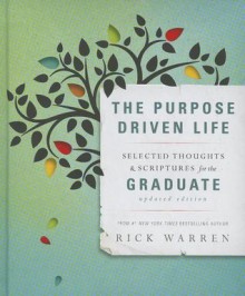 The Purpose Driven Life: Selected Thoughts & Scriptures for the Graduate - Rick Warren