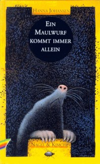 Ein Maulwurf kommt immer allein (A mole is always a loner) - Hanna Johansen