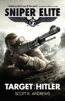 Sniper Elite: Target Hitler - Scott K. Andrews