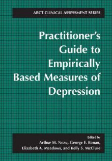 Practitioner's Guide to Empirically Based Measures of Depression - Arthur M. Nezu, George F. Ronan, Elizabeth A. Meadows, Kelly S. McClure