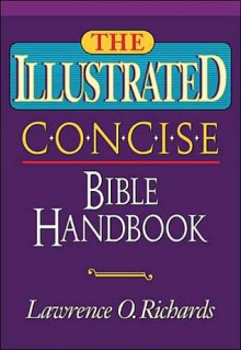 The Illustrated Concise Bible Handbook - Lawrence O. Richards