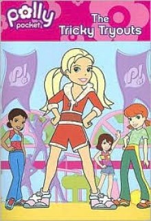 Polly Pocket and the Tricky Tryouts - Meredith Books