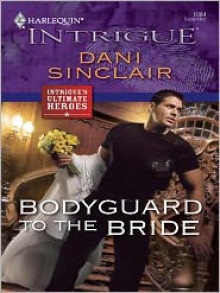 Bodyguard to the Bride - Dani Sinclair