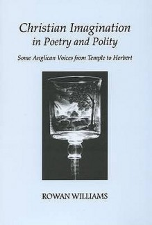 Christian Imagination In Poetry And Polity: Some Voices From Temple To Herbert - Rowan Williams