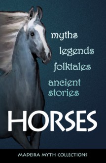 Horses in Myths, Legends, Folktales, and Other Ancient Stories - Pat Perrin