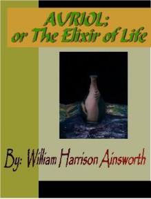 Auriol or the Elixir of Life - William Harrison Ainsworth