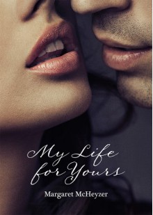 My Life for Yours - Margaret McHeyzer