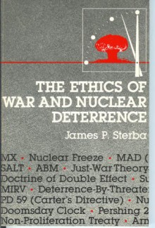 Ethics of War and Nuclear Deterrence - James P. Sterba