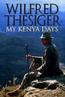 My Kenya Days - Wilfred Thesiger