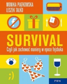 Survival. Czyli jak zachować maniery w epoce Fejsbuka - Monika Piątkowska, Leszek K. Talko