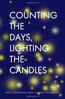 Counting the Days, Lighting the Candles: A Christmas Advent Devotional - Elyse M. Fitzpatrick, Jessica Thompson, Jami Nato