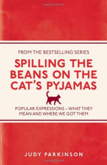 Spilling the Beans on the Cat's Pyjamas - Judy Parkinson