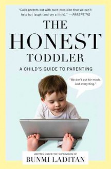 The Honest Toddler: A Child's Guide to Parenting - Bunmi Laditan