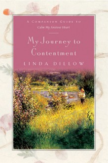 My Journey to Contentment: A Companion Journal for Calm My Anxious Heart - Linda Dillow