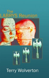 The Labrys Reunion - Terry Wolverton