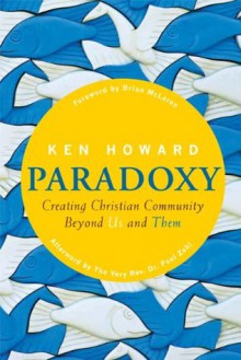 Paradoxy: Creating Christian Community Beyond Us and Them - Ken Howard, Paul Zahl, Brian D. McLaren