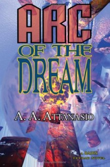 Arc of the Dream - A.A. Attanasio