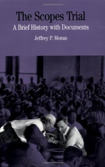 The Scopes Trial: A Brief History with Documents (Bedford Series in History & Culture) - Jeffrey P. Moran