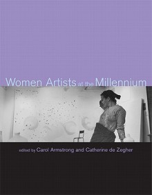 Women Artists at the Millennium - Carol Armstrong, Catherine de Zegher