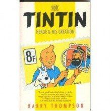 Tintin: Herge and His Creation - Harry Thompson