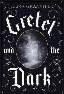 Gretel and the Dark: A Novel - Eliza Granville