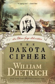 The Dakota Cipher: An Ethan Gage Adventure - William Dietrich