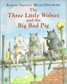 Three Little Wolves and the Big Bad Pig - Eugene Trivizas, Helen Oxenbury